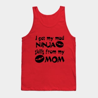 I Get My Mad Ninja Skills From My Mom Tank Top